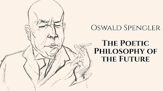 Oswald Spengler The Philosophy of the Future amp The Decline of the West  Course [upl. by Anotyad]