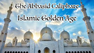 The Abbasid Caliphate The Islamic Golden Age [upl. by Aubarta519]