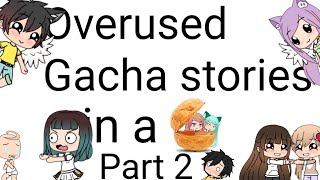 Overused Gacha stories in a nutshell  Part 2 [upl. by Flanigan377]