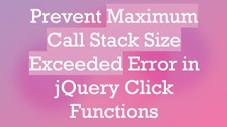 Prevent Maximum Call Stack Size Exceeded Error in jQuery Click Functions [upl. by Esirtal363]