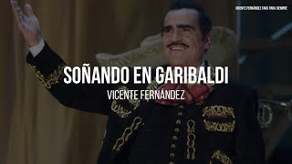 Vicente Fernández  Soñando En Garibaldi LETRA [upl. by Veleda]