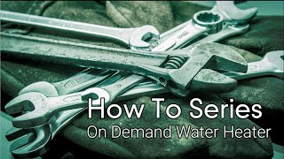 How to Series On Demand Water Heater [upl. by Disini128]