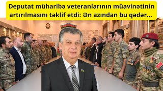 Deputat müharibə veteranlarının müavinətinin artırılmasını təklif etdi Ən azından bu qədər [upl. by Marutani]