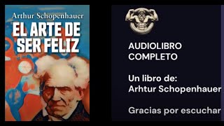 🎧EL ARTE de SER FELIZ  Arthur Schopenhauer  AUDIOLIBRO COMPLETO ESPAÑOL 🎧 [upl. by Aeduj]