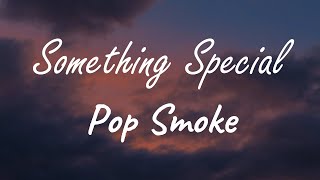 Pop Smoke  Something Special  Lyrics [upl. by Eisele908]