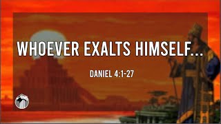 Whoever Exalts Himself  Daniel 4127 [upl. by Brunhilde]