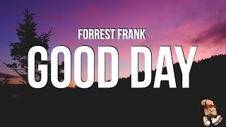 Forrest Frank  GOOD DAY Lyrics [upl. by Zullo]