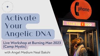 Activating Your Angelic DNA  Burning Man 2023 Live Workshop with Neal Bakshi at Camp Mystic [upl. by Nager945]