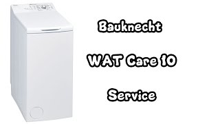 Bauknecht Toploader WAT Care 10 Service  Defekt  Wasser läuft aus  Waschmaschine [upl. by Philbin]