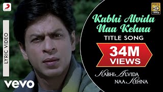 Kabhi Alvida Naa Kehna Lyric Video  Title SongShahrukhRaniPreityAbhishekAlka Yagnik [upl. by Nedlog]