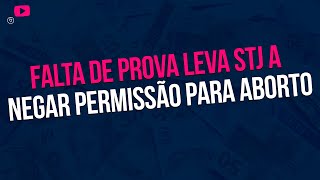 Falta de prova de inviabilidade da vida extrauterina leva STJ a negar permissão para aborto [upl. by Boeke]