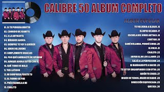 Calibre 50 Mix Exitos 2023  Grandes Exitos De Calibre 50  Album Completo Mas Popular 2023 [upl. by Swords]