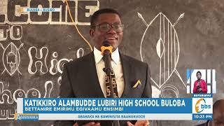 Katikkiro Alambudde Essomero lya Lubiri High School Buloba Akalaatidde Abantu Okukola Ennyo [upl. by Citarella]