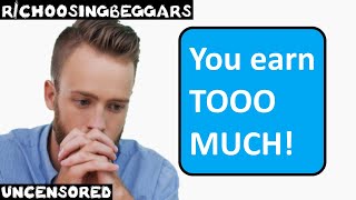 rchoosingbeggars  Ep 206  quotYou earn TOOO MUCHquot [upl. by Lemuela]