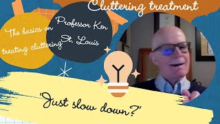 TREATING CLUTTERING THE BASICS quotJUST SLOW DOWNquot [upl. by Erasme]