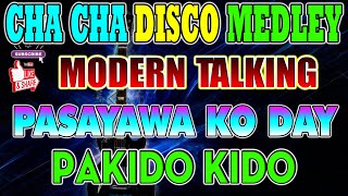 MODERN TALKING x PASAYAWA KO DAY x PAKIDO KIDO  NEW CHA CHA DISCO MEDLEY 2023🎶 [upl. by Oine]