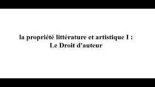 la propriété littérature et artistique I  Le Droit dauteur [upl. by Lehcar]