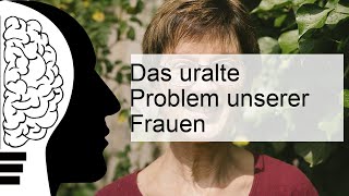 Das uralte Problem unserer Frauen [upl. by Aicillyhp]