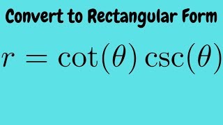 Converting the Polar Equation r  cotthetacsctheta Into Rectangular Form [upl. by Lexi]