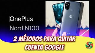 ONEPLUS NORD N100  2 FORMAS DE QUITAR CUENTA G00GL3 METODO 2025 DEFINITIVO [upl. by Kresic]