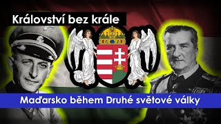 Království bez krále  Maďarsko během Druhé Světové Války [upl. by Zinck]