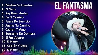 El Fantasma 2024 MIX Grandes Exitos  Palabra De Hombre El Circo Soy Buen Amigo En El Camino [upl. by Olraced]