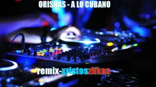 ORISHAS  A LO CUBANOclub remixchristos zifkas [upl. by Fatma]