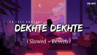 Dekhte Dekhte  Lofi Slowed  Reverb  Atif Aslam  SR Lofi [upl. by Anertal]