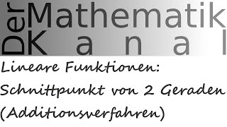 Lineare Funktionen Schnittpunkt von 2 Geraden Additionsverfahren  DerMathematikKanal [upl. by Rosol]