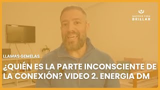 🔥 LLAMAS GEMELAS ¿QUIÉN ES LA PARTE INCONSCIENTE DE LA CONEXIÓN VIDEO 2 ENERGIA DM 🔥 [upl. by Cone]