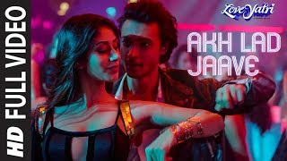 Full Video Akh Lad Jaave  Loveyatri  Aayush SWarina H Badshah Tanishk BagchiJubin N Asees K [upl. by Cai]