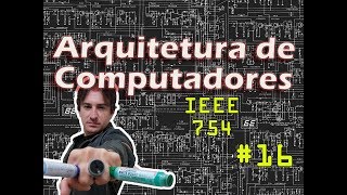 16 Arquitetura de Computadores IEEE 754 [upl. by Ahsitnauq68]