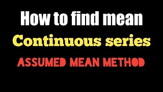 How to calculate mean  continuous series  assumed mean method or short cut method in 3 steps [upl. by Rennold]