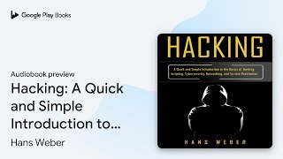 Hacking A Quick and Simple Introduction to the… by Hans Weber · Audiobook preview [upl. by Amadus811]