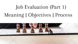 Job Evaluation  Meaning  Objective  Process  Part 1 [upl. by Alejoa191]