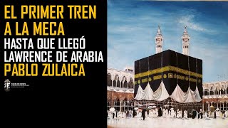 El Tren a la Meca y Oriente Medio hasta Lawrence de Arabia Pablo Zulaica [upl. by Yert]