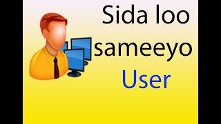 sida loo sameeyo User computerka [upl. by Lelah551]