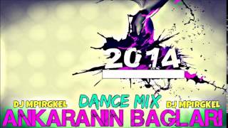 DJ Mpirgkel  Ankaranin Baglari Dance Mix 2014 [upl. by Acinorav]