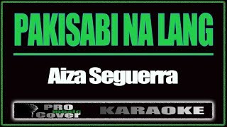 Pakisabi Na Lang  AIZA SEGUERRA KARAOKE [upl. by Krasnoff725]