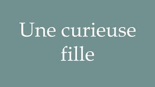 How to Pronounce Une curieuse fille A curious girl Correctly in French [upl. by Chew976]