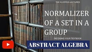 Normalizer of a set in a group [upl. by Verdi]