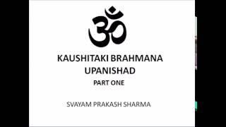 KAUSHITAKI BRAHMANA UPANISHAD IN SIMPLE ENGLISH PRESENTED BY SVAYAM PRAKASH SHARMA PART ONE CHAPTER [upl. by Ylenats]