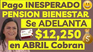 Se ADELANTA PAGO PENSION BIENESTAR en ABRIL💰💳DEPOSITO SOPRESA e INESPERADO😱 Confirmado FELICIDADES🤑 [upl. by Derfliw580]