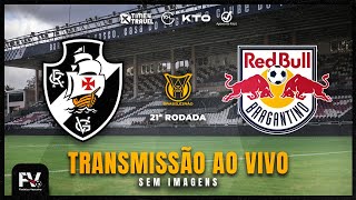 TRANSMISSÃO AO VIVO  VASCO X RED BULL BRAGANTINO  21ª RODADA DO CAMPEONATO BRASILEIRO [upl. by Renaldo]