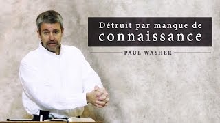 Détruit par manque de connaissance  Paul Washer French [upl. by Borries]