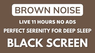 Brown Noise Sound  Black Screen 11 Hours  Perfect Serenity for Deep Sleep  Sound No ADS [upl. by Herminia]