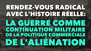 Radio GDC  La guerre comme continuation militaire de la politique commerciale de laliénation [upl. by Gibbeon]