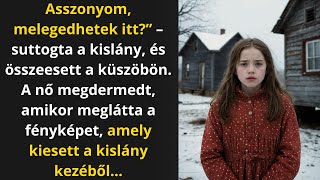 Asszonyom megmelegedhetek ittquot  suttogta a kislány majd összeesett Az asszony megdermedt [upl. by Atirrehs]