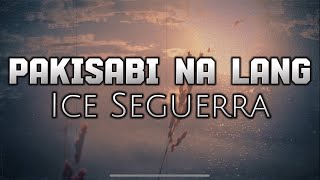 PAKISABI NA LANG Lyrics ICE SEGUERRA mitoskareenlyrics mitoskareen mitoskareenramirez fyp music [upl. by Anirual269]