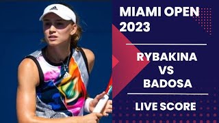 Rybakina vs Badosa  Miami Open 2023 Live score [upl. by Kariotta]